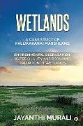 Wetlands: Environmental Degradation, Water Quality and Economic Valuation of Wetlands (A Case Study of Pallikaranai Marshland)