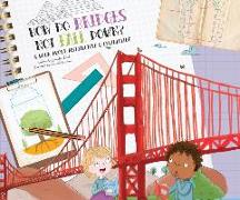 How Do Bridges Not Fall Down?: A Book about Architecture & Engineering