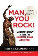 Man, You Rock!: 12 Essential Life Skills to Build Your Character, Vision, and Future for Young Men, Their Parents, Grandparents, and M