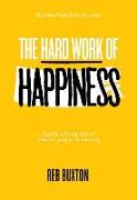 The Hard Work of Happiness: A Guide to Living a Life of Pleasure, Purpose & Meaning