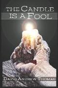 The Candle Is a Fool: A Forty-Day Journey through the Passion of Jesus
