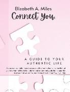 Connect You: A Guide to Your Authentic Life