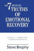 The Seven Difficult Truths of Emotional Recovery: That Your Therapist Will Never Share With You