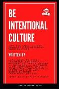 Be Intentional Culture: How the Small Things Enhance or Undermine Your Culture