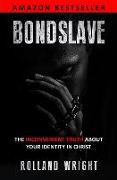 Bondslave: The Inconvenient Truth About Your Identity In Christ