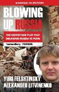 Blowing Up Russia the Secret KGB Plot That Delivered Russia to Putin