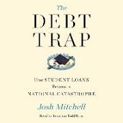 The Debt Trap: How Student Loans Became a National Catastrophe