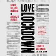 Love Lockdown: Dating, Sex, and Marriage in America's Prisons