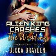 Alien King Crashes the Wedding Lib/E