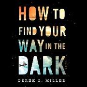 How to Find Your Way in the Dark Lib/E