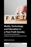 Media, Technology and Education in a Post-Truth Society: From Fake News, Datafication and Mass Surveillance to the Death of Trust