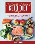 The Complete Collection Of Keto Diet Recipes: 500 Easy and Tasty Recipes to Lose Weight, Stay Healthy and Feel Amazing with your Body and Mind