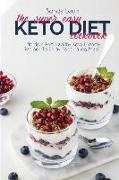 The Super Easy Keto Diet Cookbook: Effortless And Healthy Keto Friendly Recipes To Enjoy Fascinating Meals