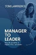 Manager To Leader: How To Become A Highly Effective Leader