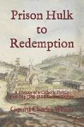 Prison Hulk to Redemption: A History of a Catholic Family Part One 1788-1900 Second Edition