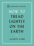 How to Tread Lightly on the Earth