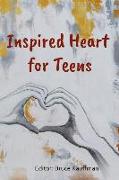 The Inspired Heart For Teens: Anthology