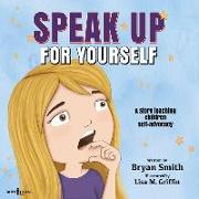 Speak Up for Yourself: A Story Teaching Children Self-Advocacy Volume 7