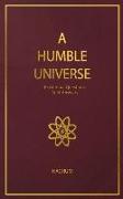 A Humble Universe: Existential Questions, Brief Answers