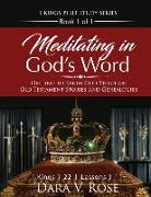 Meditating in God's Word 1 Kings Bible Study Series Book 1 of 1 1 Kings 1-22 Lessons 1-11: Getting to Know God Through Old Testament Stories and Genea