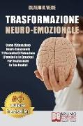 Trasformazione Neuro-Emozionale: Come l'Educazione Neuro-Emozionale Ti Permette Di Potenziare I Pensieri e Le Emozioni Per Trasformare La Tua Realtà!