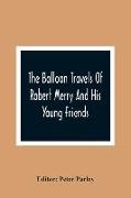 The Balloon Travels Of Robert Merry And His Young Friends: Over Various Countries In Europe