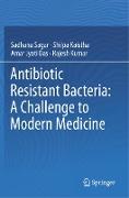 Antibiotic Resistant Bacteria: A Challenge to Modern Medicine