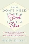 You Don't Need to Be a Bitch to Be a Boss