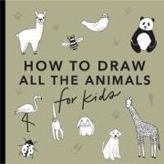 All the Animals: How to Draw Books for Kids with Dogs, Cats, Lions, Dolphins, an d More
