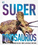 Super Dinosaurios (Super Dinosaur Encyclopedia): Los Animales Más Fascinantes, Rápidos Y Despiadados de la Prehistoria