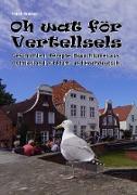 Oh wat för Vertellsels: Geschichten, Rezepte aus Ostfriesland auf Platt und Hochdeutsch