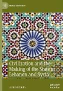 Civilization and the Making of the State in Lebanon and Syria