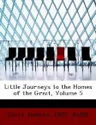 Little Journeys to the Homes of the Great, Volume 5