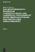 Heinrich Becher: Das rechtsrheinisch-bayerische Landescivilrecht und Landescivilproceßrecht unter Berücksichtigung der freiwilligen Gerichtsbarkeit. Band 1