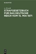 Strafgesetzbuch für das Deutsche Reich vom 15. Mai 1871