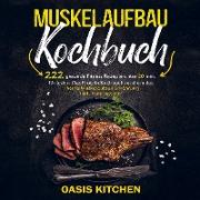 Muskelaufbau Kochbuch: 222 gesunde Fitness Rezepte unter 20 min. für jeden