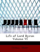 Life of Lord Byron Volume VI