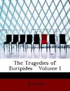 The Tragedies of Euripides Volume I