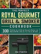 The Perfect Royal Gourmet Grill & Smoker Cookbook