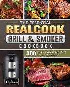 The Essential Realcook Grill & Smoker Cookbook