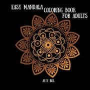 Easy Mandala Coloring Book: Simple Mandala Relaxation Book, Simple Mandala for Beginner, Simple Mandala for Adults
