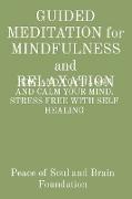 GUIDED MEDITATION for MINDFULNESS and RELAXATION: How and to Change and Calm Your Mind. Stress Free with Self Healing