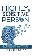 Higly Sensitive Person: The Highly Sensitive Person Book is a guide on how to handle positive and negative emotions. It teaches how to manage