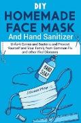 DIY Homemade Face Mask And Hand Sanitizer: Unfu*k Germs and Bacteria and Prevent Yourself and Your Family from Common Flu and other Viral Diseases