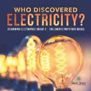 Who Discovered Electricity? | Beginning Electronics Grade 5 | Children's Inventors Books