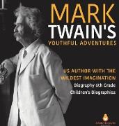 Mark Twain's Youthful Adventures | US Author with the Wildest Imagination | Biography 6th Grade | Children's Biographies