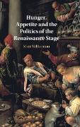 Hunger, Appetite and the Politics of the Renaissance Stage