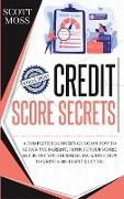 Credit Score Secrets: A Complete Beginner's Guide On How To Repair Your Credit, Improve Your Score, And Boost Your Business. Including How T