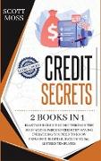 Credit Secrets: 2 books in 1 - Blast Your Credit Score Through The Roof And Repair Bad Credit By Having Everything You Need To Know Ex