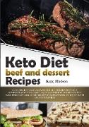 Keto Diet Beef and Dessert Recipes: Cook Delicious Meals and Get All the Benefits of a Complete Ketogenic Diet. in This Complete Cookbook You Will Fin